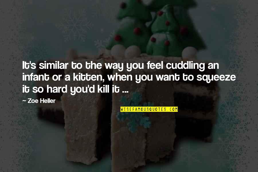 Jojo Struys Quotes By Zoe Heller: It's similar to the way you feel cuddling