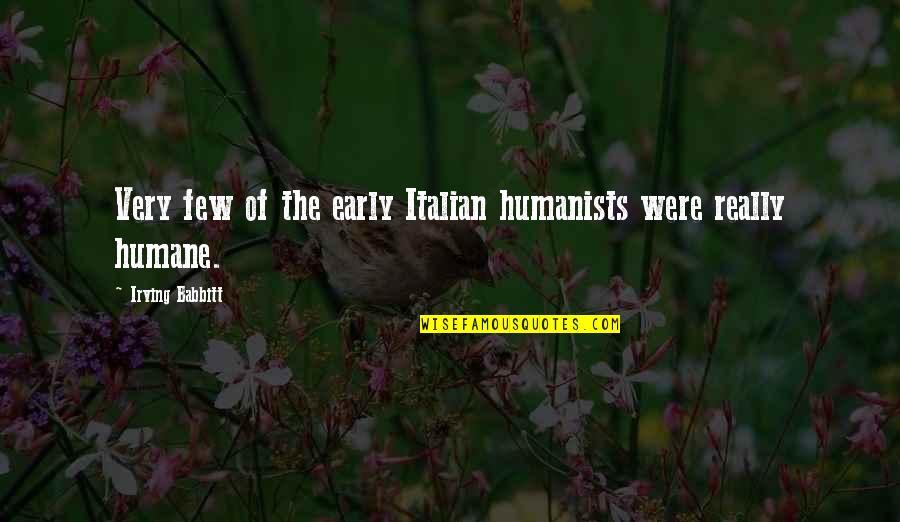 Joke Birthday Wishes Quotes By Irving Babbitt: Very few of the early Italian humanists were
