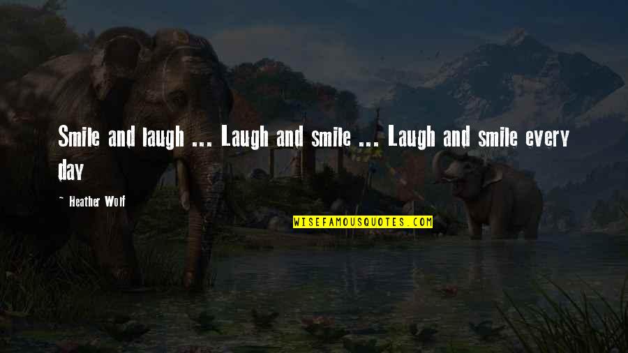 Joke Book Quotes By Heather Wolf: Smile and laugh ... Laugh and smile ...