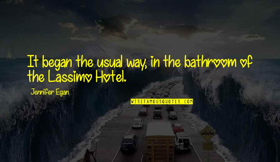 Joke Falls Quotes By Jennifer Egan: It began the usual way, in the bathroom Joke Falls Quotes By Jennifer Egan: It began the usual way, in the bathroom