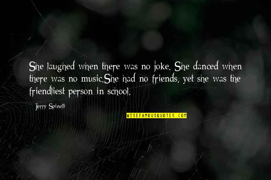 Joke Friends Quotes By Jerry Spinelli: She laughed when there was no joke. She