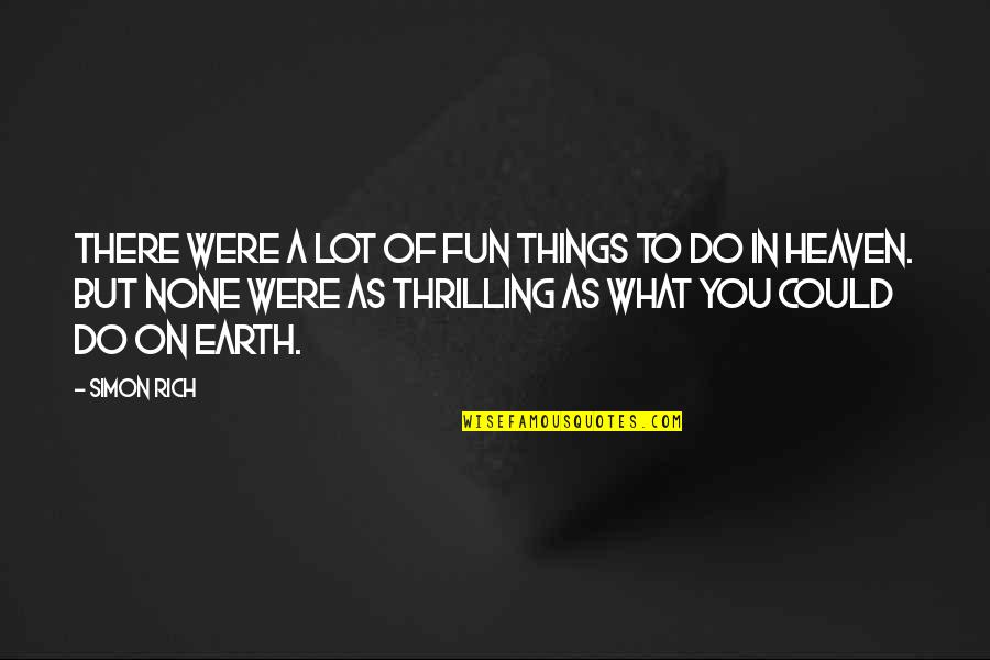Joke Hurts Quotes By Simon Rich: There were a lot of fun things to Joke Hurts Quotes By Simon Rich: There were a lot of fun things to