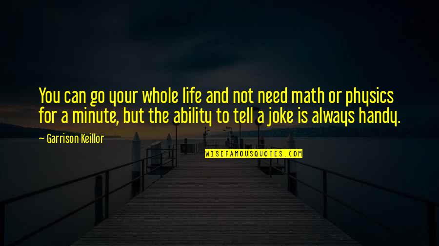 Joke Life Quotes By Garrison Keillor: You can go your whole life and not