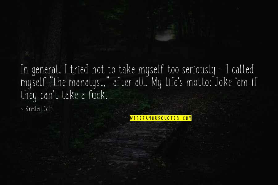 Joke Life Quotes By Kresley Cole: In general, I tried not to take myself