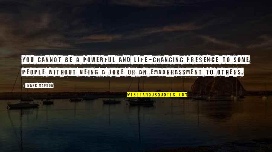 Joke Life Quotes By Mark Manson: You cannot be a powerful and life-changing presence