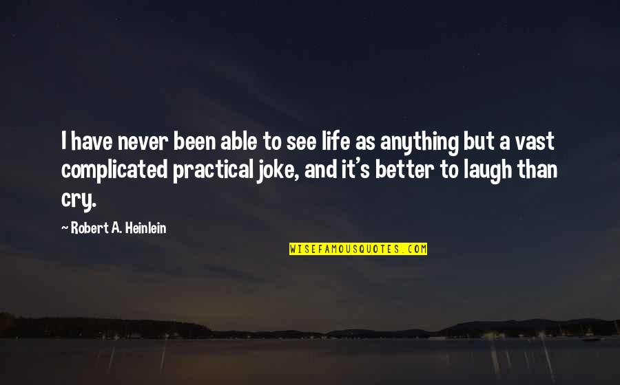 Joke Life Quotes By Robert A. Heinlein: I have never been able to see life