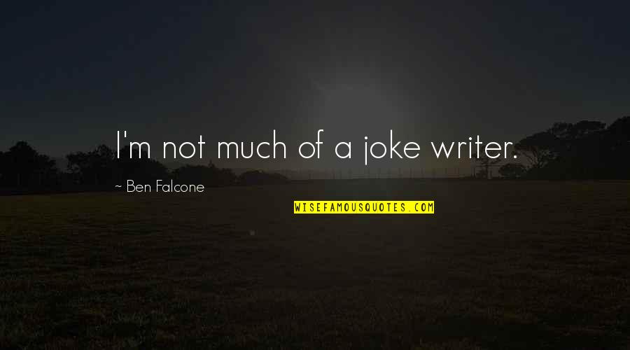 Joke Quotes By Ben Falcone: I'm not much of a joke writer.