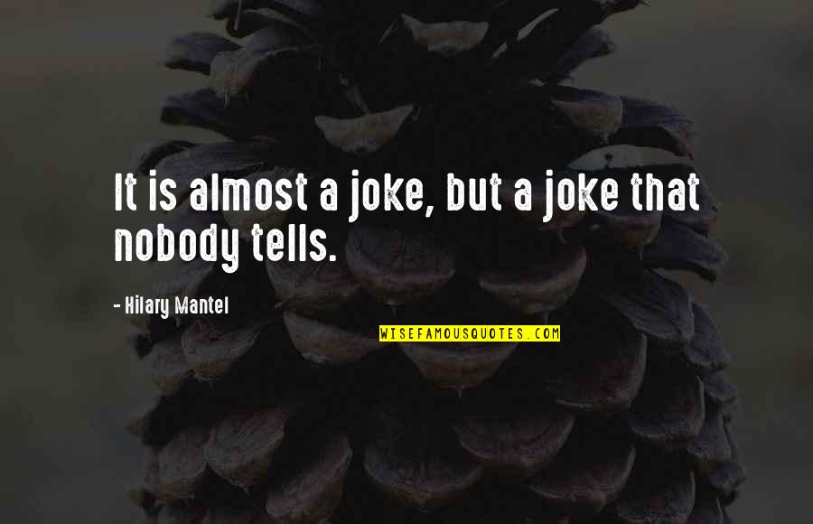 Joke Quotes By Hilary Mantel: It is almost a joke, but a joke