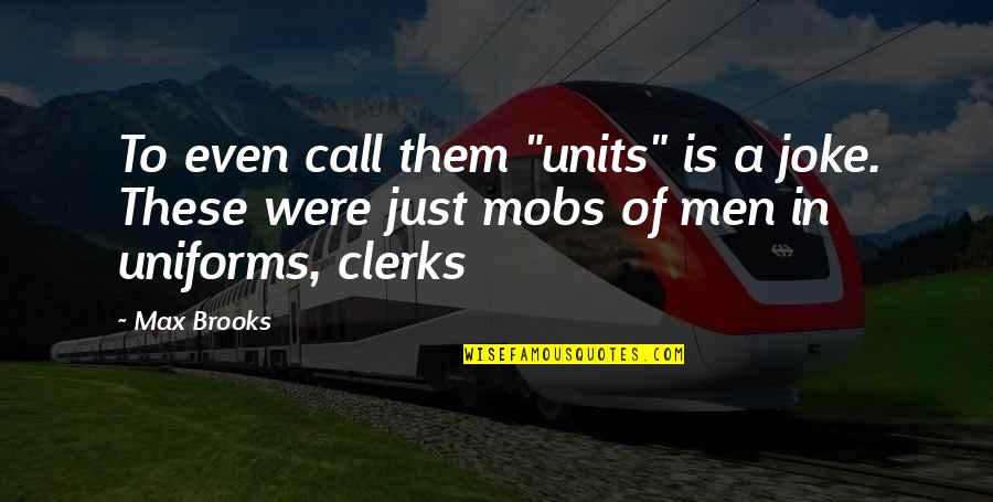 Joke Quotes By Max Brooks: To even call them "units" is a joke.