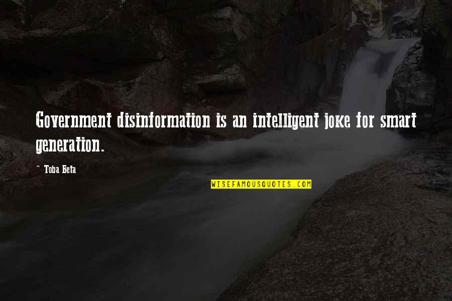 Joke Quotes By Toba Beta: Government disinformation is an intelligent joke for smart