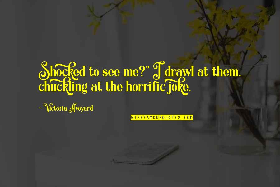 Joke Quotes By Victoria Aveyard: Shocked to see me?" I drawl at them,