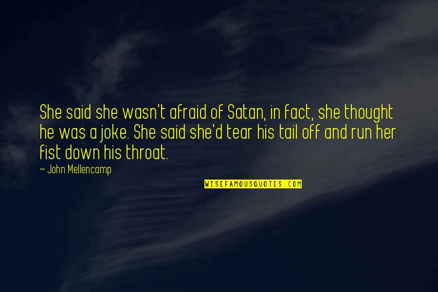 Joke That John Quotes By John Mellencamp: She said she wasn't afraid of Satan, in