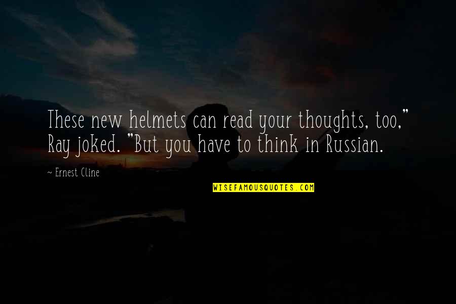 Joked Quotes By Ernest Cline: These new helmets can read your thoughts, too,"