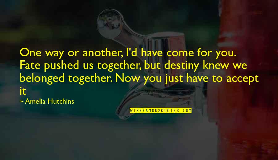 Jokenonmixer Quotes By Amelia Hutchins: One way or another, I'd have come for Jokenonmixer Quotes By Amelia Hutchins: One way or another, I'd have come for