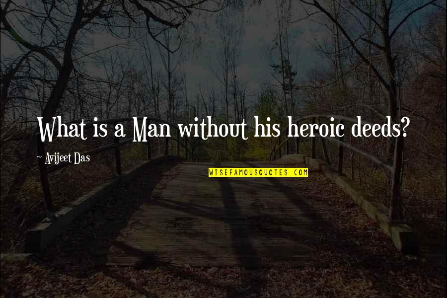 Joker And Quinn Quotes By Avijeet Das: What is a Man without his heroic deeds? Joker And Quinn Quotes By Avijeet Das: What is a Man without his heroic deeds?