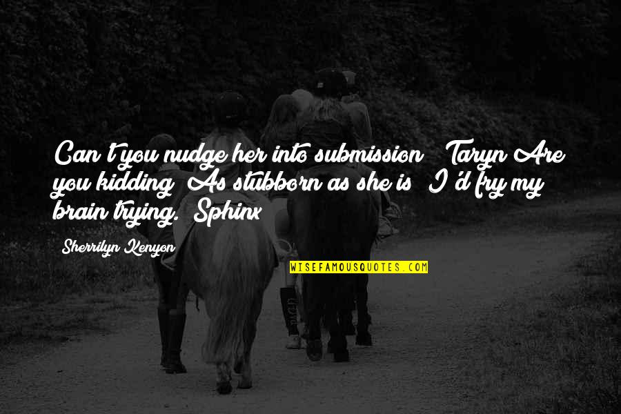Joker And Quinn Quotes By Sherrilyn Kenyon: Can't you nudge her into submission? (Taryn)Are you Joker And Quinn Quotes By Sherrilyn Kenyon: Can't you nudge her into submission? (Taryn)Are you