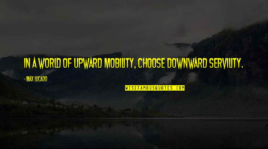 Joker Batman Quotes By Max Lucado: In a world of upward mobility, choose downward