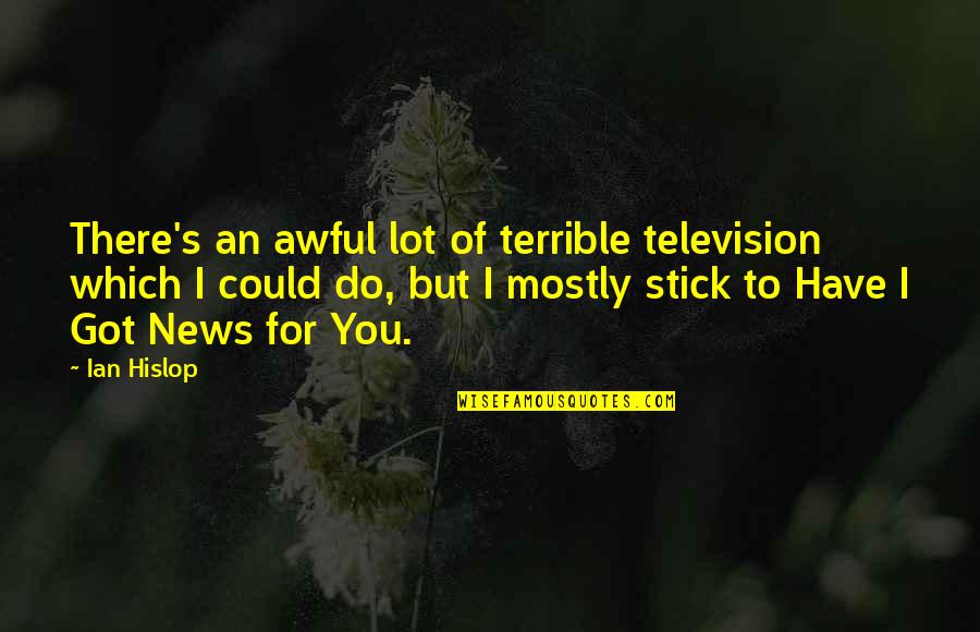 Joker Civilized Quotes By Ian Hislop: There's an awful lot of terrible television which Joker Civilized Quotes By Ian Hislop: There's an awful lot of terrible television which