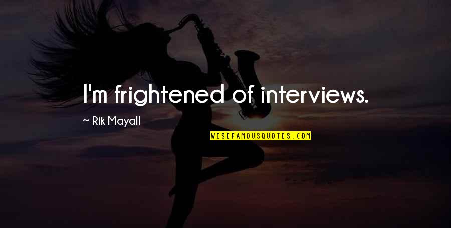 Joker Civilized Quotes By Rik Mayall: I'm frightened of interviews.