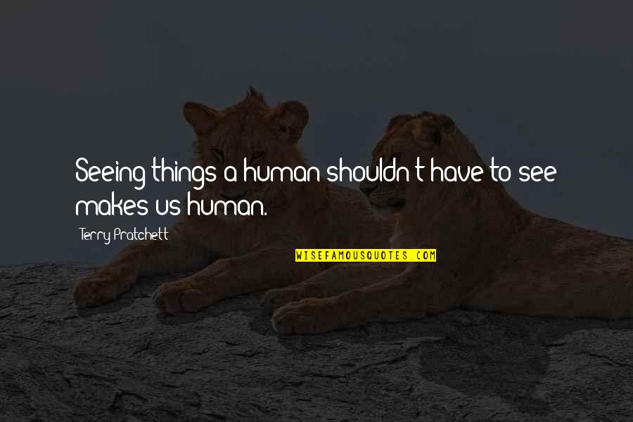 Joker Civilized Quotes By Terry Pratchett: Seeing things a human shouldn't have to see Joker Civilized Quotes By Terry Pratchett: Seeing things a human shouldn't have to see