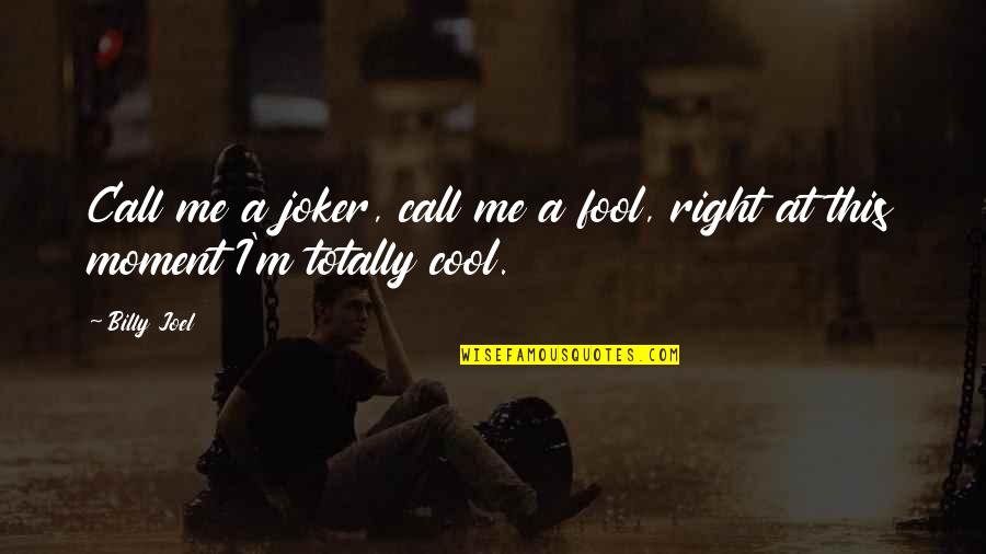 Joker Fool Quotes By Billy Joel: Call me a joker, call me a fool,