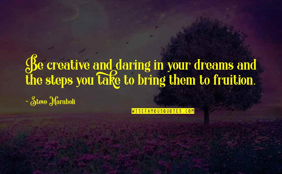 Joker In Dark Knight Quotes By Steve Maraboli: Be creative and daring in your dreams and