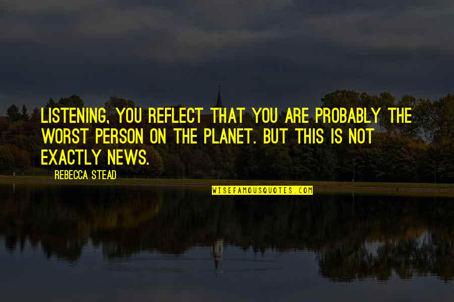 Joker Instagram Quotes By Rebecca Stead: Listening, you reflect that you are probably the