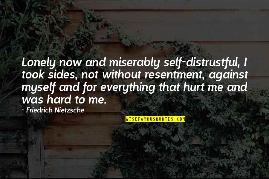 Joker Liar Quotes By Friedrich Nietzsche: Lonely now and miserably self-distrustful, I took sides,