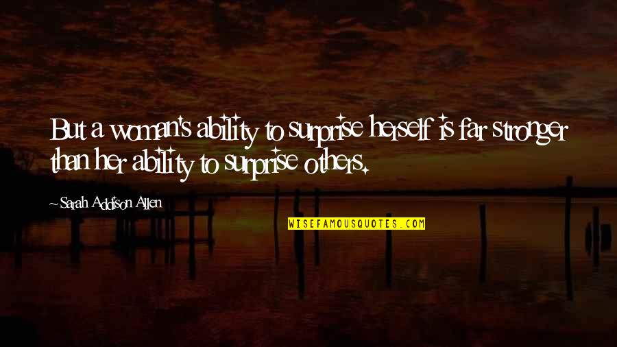 Joker Mask Quotes By Sarah Addison Allen: But a woman's ability to surprise herself is