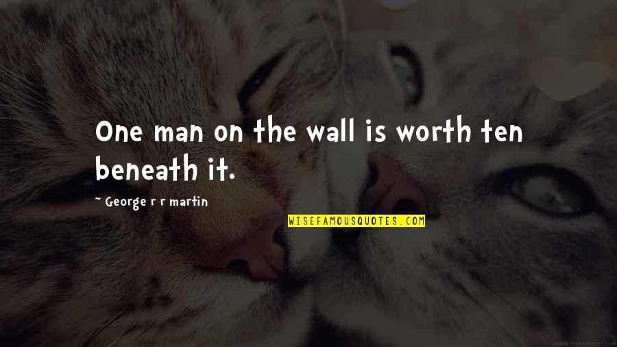 Joker Meme Quotes By George R R Martin: One man on the wall is worth ten Joker Meme Quotes By George R R Martin: One man on the wall is worth ten