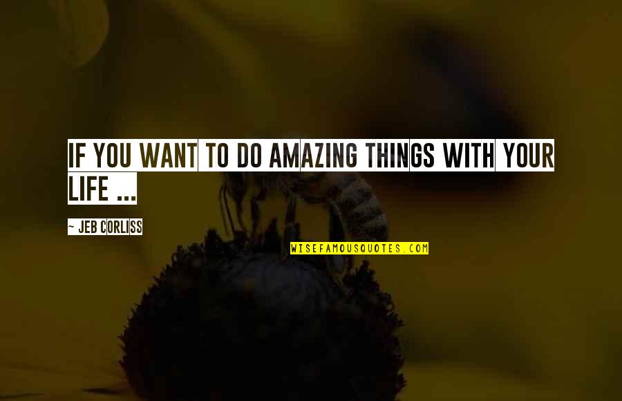 Joker One Quotes By Jeb Corliss: If you want to do amazing things with Joker One Quotes By Jeb Corliss: If you want to do amazing things with