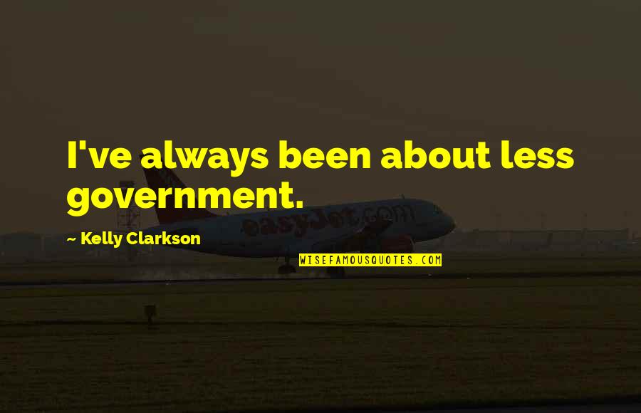 Joker Person Quotes By Kelly Clarkson: I've always been about less government.