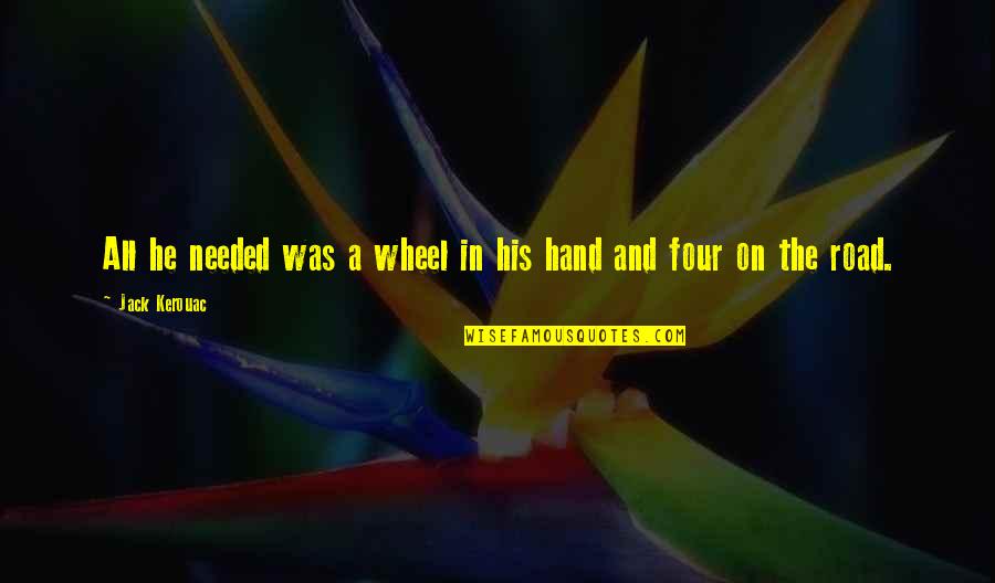 Joker Positive Quotes By Jack Kerouac: All he needed was a wheel in his Joker Positive Quotes By Jack Kerouac: All he needed was a wheel in his