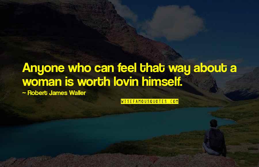 Joker Positive Quotes By Robert James Waller: Anyone who can feel that way about a Joker Positive Quotes By Robert James Waller: Anyone who can feel that way about a
