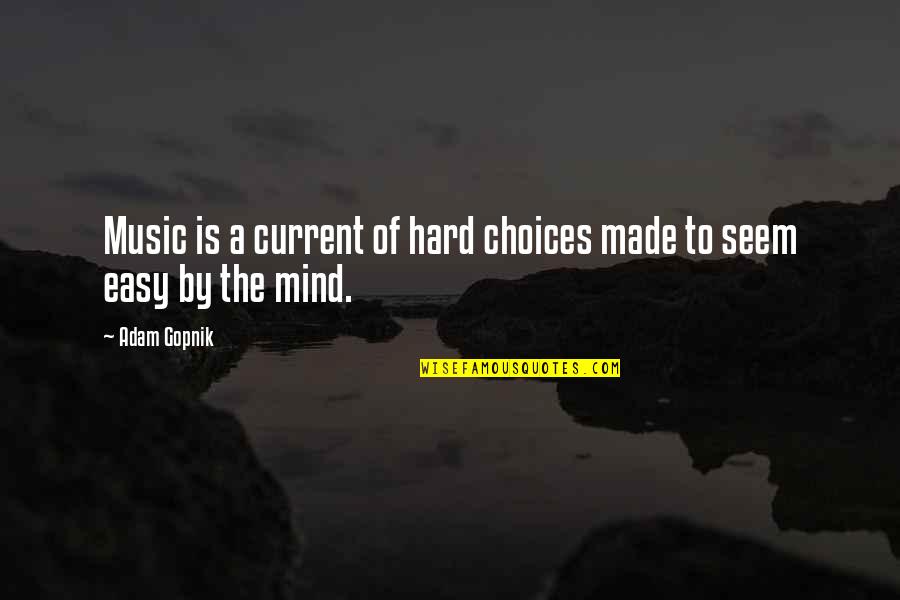 Joker Punchline Quotes By Adam Gopnik: Music is a current of hard choices made