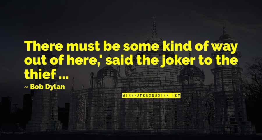 Joker Quotes By Bob Dylan: There must be some kind of way out