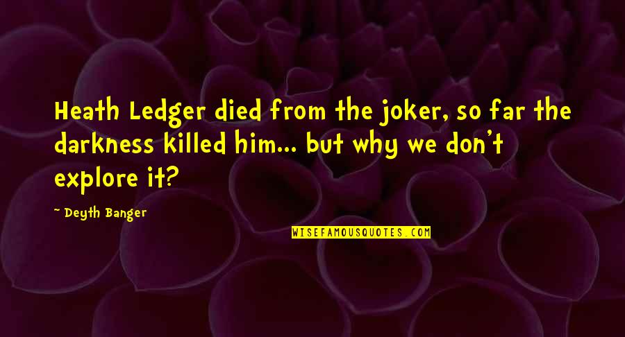 Joker Quotes By Deyth Banger: Heath Ledger died from the joker, so far Joker Quotes By Deyth Banger: Heath Ledger died from the joker, so far