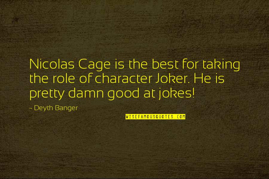 Joker Quotes By Deyth Banger: Nicolas Cage is the best for taking the Joker Quotes By Deyth Banger: Nicolas Cage is the best for taking the