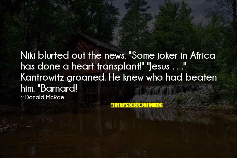 Joker Quotes By Donald McRae: Niki blurted out the news. "Some joker in