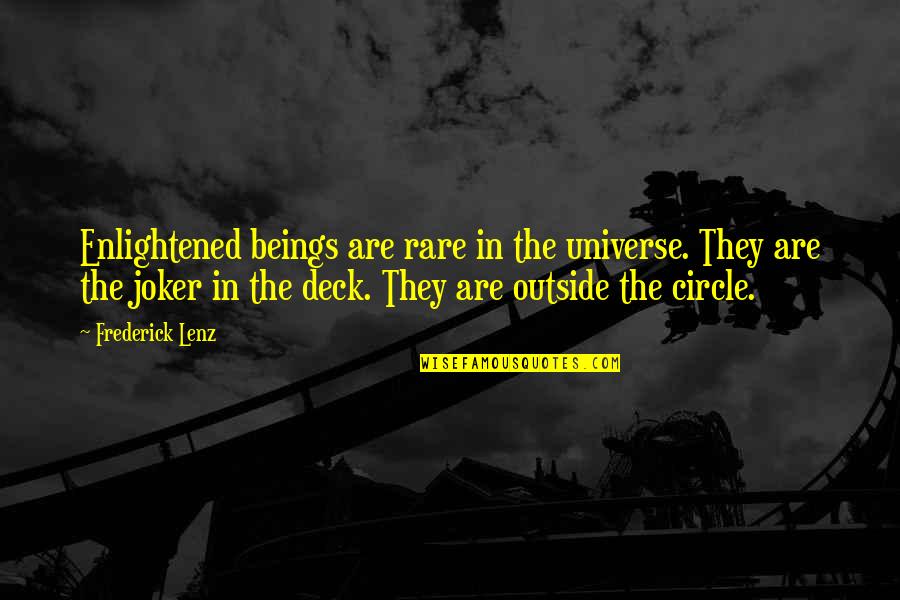 Joker Quotes By Frederick Lenz: Enlightened beings are rare in the universe. They