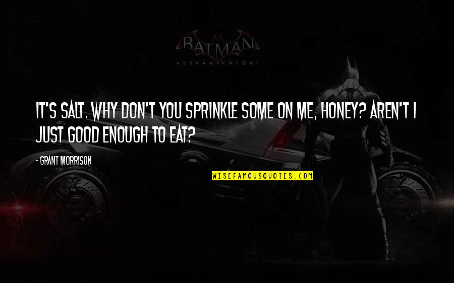 Joker Quotes By Grant Morrison: It's salt. Why don't you sprinkle some on