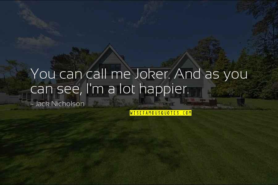 Joker Quotes By Jack Nicholson: You can call me Joker. And as you