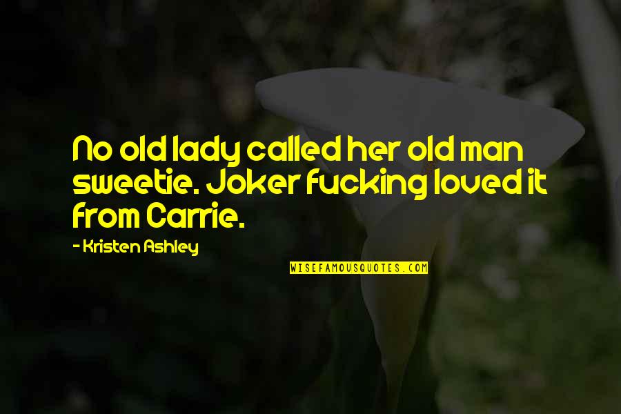 Joker Quotes By Kristen Ashley: No old lady called her old man sweetie.