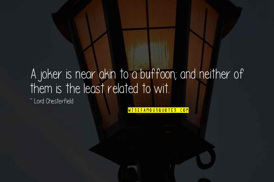 Joker Quotes By Lord Chesterfield: A joker is near akin to a buffoon;