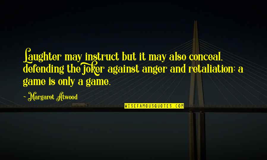 Joker Quotes By Margaret Atwood: Laughter may instruct but it may also conceal, Joker Quotes By Margaret Atwood: Laughter may instruct but it may also conceal,