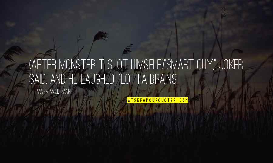 Joker Quotes By Marv Wolfman: (after Monster T shot himself)"Smart guy," Joker said, Joker Quotes By Marv Wolfman: (after Monster T shot himself)"Smart guy," Joker said,