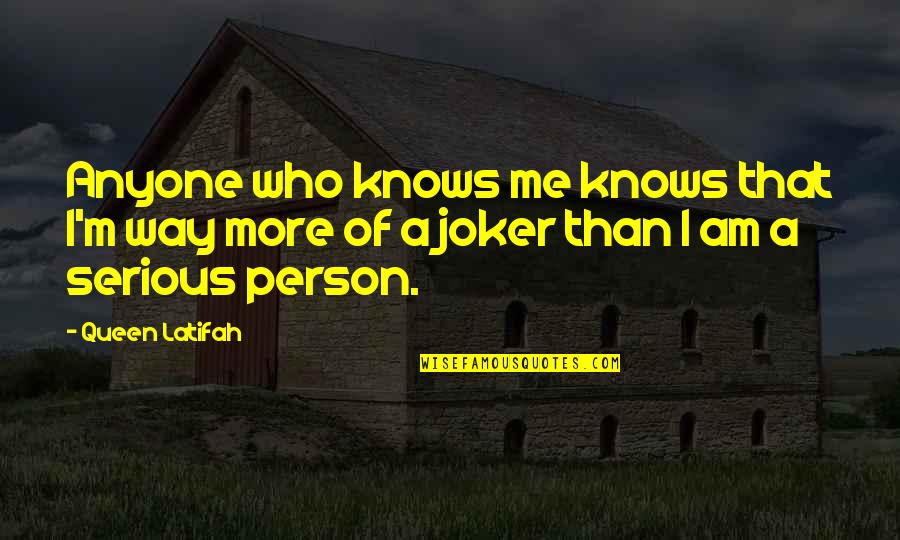 Joker Quotes By Queen Latifah: Anyone who knows me knows that I'm way
