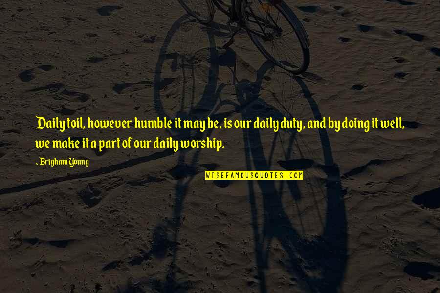 Joker Smile Quote Quotes By Brigham Young: Daily toil, however humble it may be, is Joker Smile Quote Quotes By Brigham Young: Daily toil, however humble it may be, is