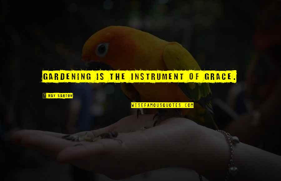 Joker Smile Quote Quotes By May Sarton: Gardening is the instrument of grace. Joker Smile Quote Quotes By May Sarton: Gardening is the instrument of grace.