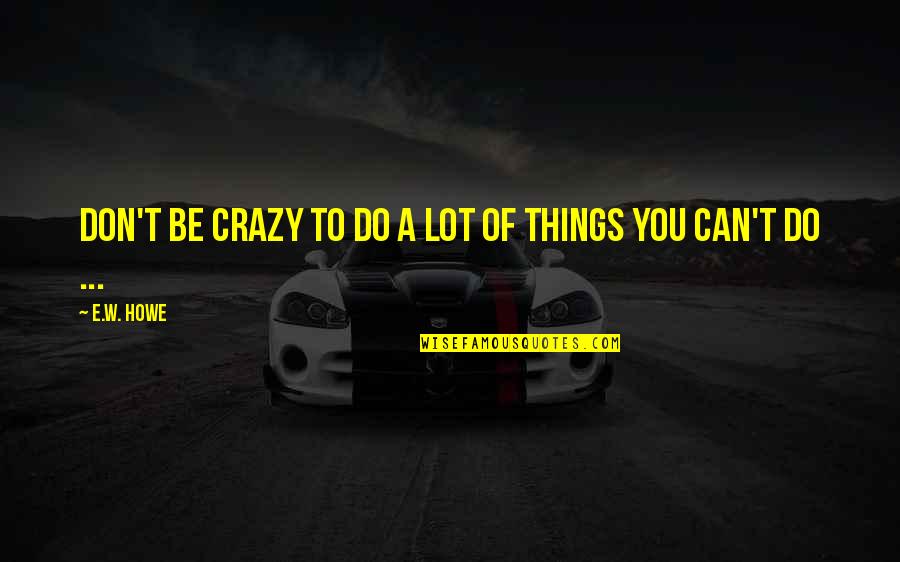 Joker Wallpaper Dark Knight Quotes By E.W. Howe: Don't be crazy to do a lot of